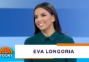 Eva Longoria On How Motherhood Has Changed Her | TODAY